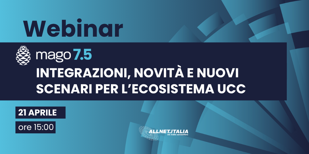 MAGO 7.5: integrazioni, novità e nuovi scenari per l’ecosistema UCC