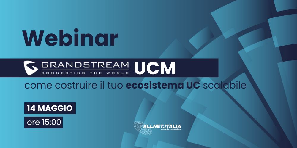 Grandstream UCM: come costruire il tuo ecosistema UC scalabile